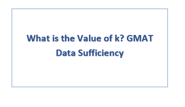 What is the Value of k? GMAT Data Sufficiency